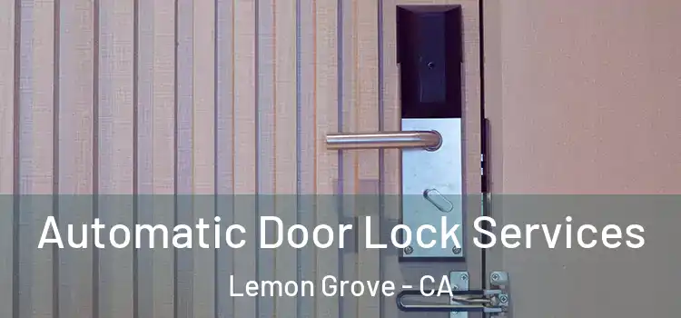  Automatic Door Lock Services Lemon Grove - CA