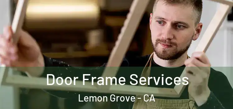  Door Frame Services Lemon Grove - CA