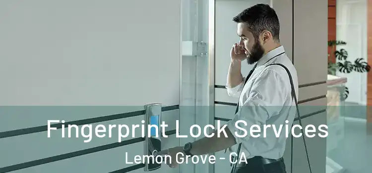  Fingerprint Lock Services Lemon Grove - CA