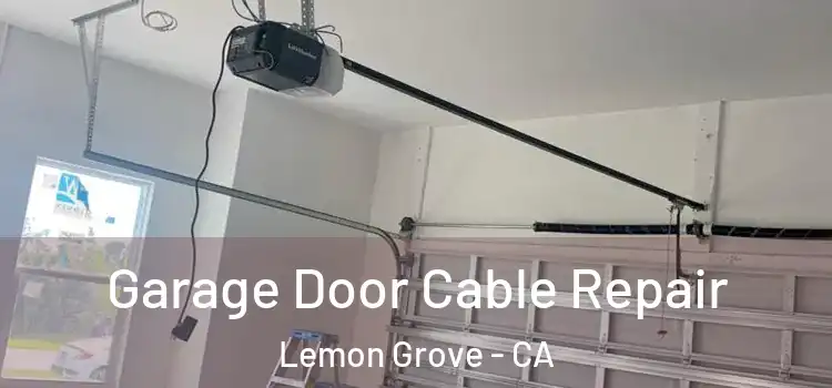  Garage Door Cable Repair Lemon Grove - CA