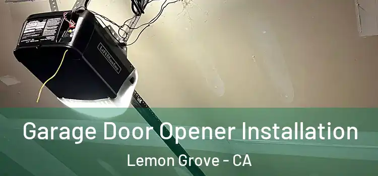  Garage Door Opener Installation Lemon Grove - CA