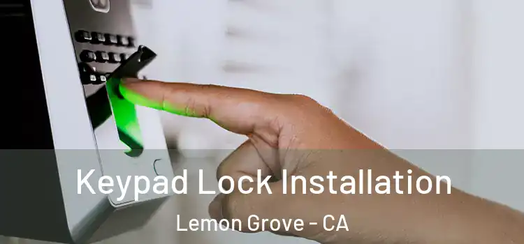  Keypad Lock Installation Lemon Grove - CA